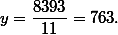 {y = \frac{8393}{11} = 763.}
